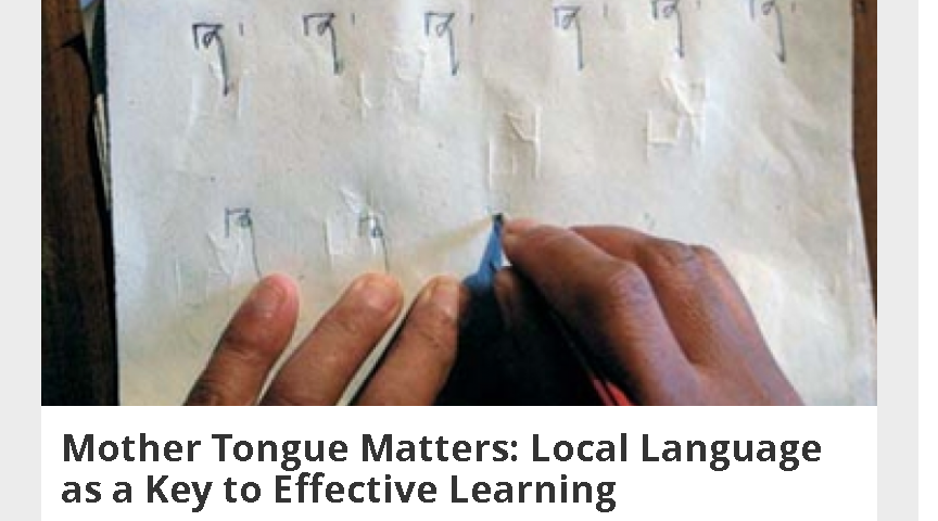 Mother Tongue Matters, Local Language as a key to Effective Learning