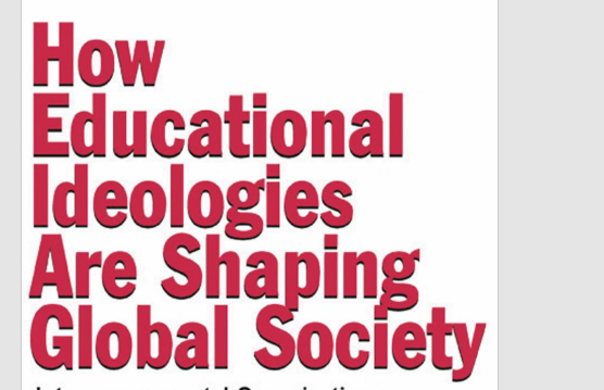 How educational ideologies are shaping global society: Intergovernmental organizations, NGOs, and the decline of the nation-state
